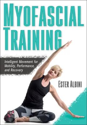 Myofasciálny tréning: V.: Inteligentný pohyb pre mobilitu, výkonnosť a regeneráciu - Myofascial Training: Intelligent Movement for Mobility, Performance, and Recovery