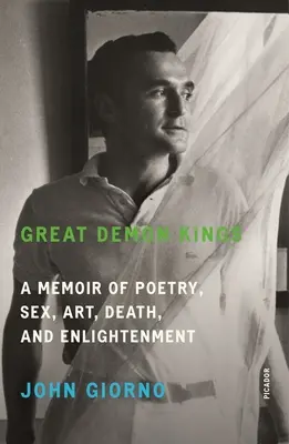 Veľkí králi démonov: Spomienky na poéziu, sex, umenie, smrť a osvietenstvo - Great Demon Kings: A Memoir of Poetry, Sex, Art, Death, and Enlightenment