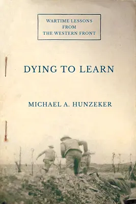 Umierať, aby sme sa učili: Vojnové lekcie zo západného frontu - Dying to Learn: Wartime Lessons from the Western Front