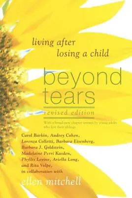 Za hranicami sĺz: Život po strate dieťaťa (revidované vydanie s kapitolou napísanou súrodencami) - Beyond Tears: Living After Losing a Child (Revised Edition with a Chapter Written by Siblings)