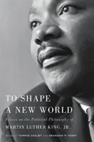 Formovať nový svet: Eseje o politickej filozofii Martina Luthera Kinga ml. - To Shape a New World: Essays on the Political Philosophy of Martin Luther King, Jr.