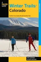 Zimné chodníky(TM) Colorado: Najlepšie trasy pre bežecké lyžovanie a snežnice, tretie vydanie - Winter Trails(TM) Colorado: The Best Cross-Country Ski And Snowshoe Trails, Third Edition