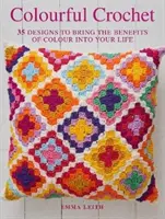 Farebné háčkovanie - 35 návrhov, ktoré vnesú do vášho života blahodarné účinky farieb - Colourful Crochet - 35 Designs to Bring the Benefits of Colour into Your Life