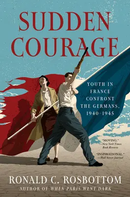 Náhla odvaha: Mládež vo Francúzsku čelí Nemcom, 1940-1945 - Sudden Courage: Youth in France Confront the Germans, 1940-1945