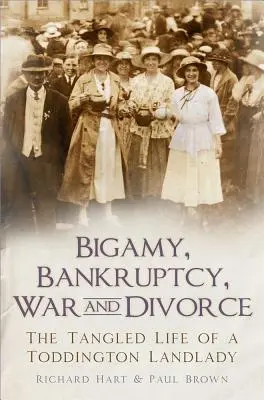 Bigamia, bankrot, vojna a rozvod: Život statkárky z Toddingtonu: zamotaný život - Bigamy, Bankruptcy, War and Divorce: The Tangled Life of a Toddington Landlady