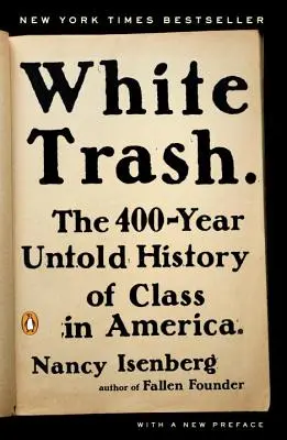 Biely odpad: 400 rokov nevypovedanej histórie tried v Amerike - White Trash: The 400-Year Untold History of Class in America