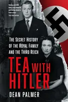 Čaj s Hitlerom - Tajné dejiny kráľovskej rodiny a Tretej ríše - Tea with Hitler - The Secret History of the Royal Family and the Third Reich