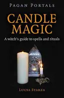 Pohanské portály - Sviečková mágia: Sprievodca čarodejníckymi kúzlami a rituálmi - Pagan Portals - Candle Magic: A Witch's Guide to Spells and Rituals