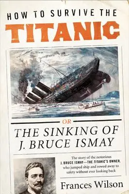 Ako prežiť Titanic: Potopenie J. Brucea Ismaya - How to Survive the Titanic: The Sinking of J. Bruce Ismay
