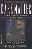 Temná hmota: A Century of Speculative Fiction from African Diaspora - Dark Matter: A Century of Speculative Fiction from the African Diaspora