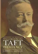Predsedníctvo Williama Howarda Tafta - The William Howard Taft Presidency