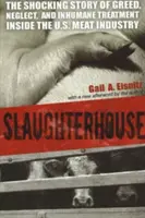 Jatky: Mäsový priemysel v USA: Šokujúci príbeh o chamtivosti, zanedbávaní a neľudskom zaobchádzaní - Slaughterhouse: The Shocking Story of Greed, Neglect, And Inhumane Treatment Inside the U.S. Meat Industry