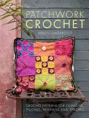 Patchwork Crochet - Háčkované vzory na vankúše, podušky, afgány a hody - Patchwork Crochet - Crochet patterns for cushions, pillows, afghans and throws