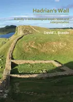 Hadriánov múr: A Study in Archaeological Exploration and Interpretation (Štúdia o archeologickom výskume a interpretácii): Rhindove prednášky 2019 - Hadrian's Wall: A Study in Archaeological Exploration and Interpretation: The Rhind Lectures 2019