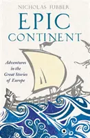Epický kontinent - Dobrodružstvá vo veľkých príbehoch Európy - Epic Continent - Adventures in the Great Stories of Europe