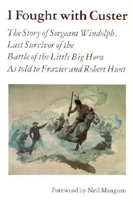 Bojoval som s Custerom: Príbeh seržanta Windolpha, posledného preživšieho bitky pri Little Big Horne - I Fought with Custer: The Story of Sergeant Windolph, Last Survivor of the Battle of the Little Big Horn