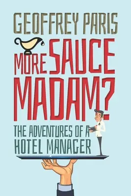 Viac omáčok Madam?: Dobrodružstvá hotelovej manažérky - More Sauce Madam?: The Adventures of a Hotel Manager