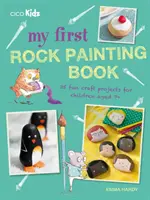 Moja prvá kniha o maľovaní na skaly: 35 zábavných remeselných projektov pre deti od 7 rokov - My First Rock Painting Book: 35 Fun Craft Projects for Children Aged 7+