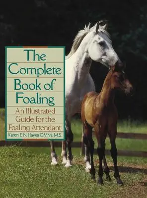 Kompletná kniha o žrebčínku: Ilustrovaná príručka pre ošetrovateľov žriebät - The Complete Book of Foaling: An Illustrated Guide for the Foaling Attendant