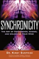 Synchronicita: Synchronicita: Umenie náhody, voľby a odomknutia mysle - Synchronicity: The Art of Coincidence, Choice, and Unlocking Your Mind