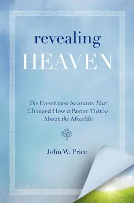 Odhaľovanie neba: Očití svedkovia, ktorí zmenili pohľad pastora na posmrtný život - Revealing Heaven: The Eyewitness Accounts That Changed How a Pastor Thinks about the Afterlife