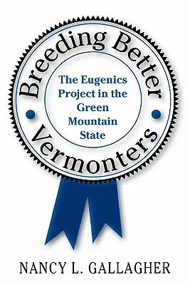 Chov lepších Vermončanov: Eugenický projekt v štáte Zelené hory - Breeding Better Vermonters: The Eugenics Project in the Green Mountain State