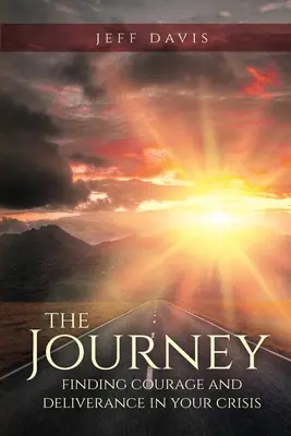 Cesta: Nájsť odvahu a vyslobodenie v kríze - The Journey: Finding Courage and Deliverance in Your Crisis
