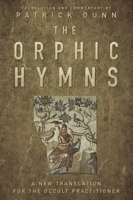 Orfické hymny: Nový preklad pre okultných praktikov - The Orphic Hymns: A New Translation for the Occult Practitioner