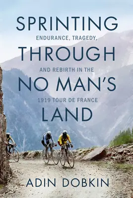 Šprint cez územie nikoho: Vydržanie, tragédia a znovuzrodenie na Tour de France v roku 1919 - Sprinting Through No Man's Land: Endurance, Tragedy, and Rebirth in the 1919 Tour de France