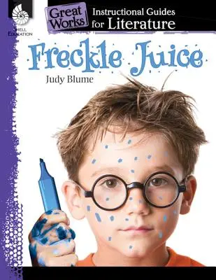Pihový džús: An Instructional Guide for Literature: Instructional Guide for Literature: An Instructional Guide for Literature - Freckle Juice: An Instructional Guide for Literature: An Instructional Guide for Literature