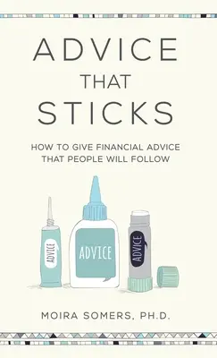 Rady, ktoré sa uchytia: Ako poskytovať finančné rady, ktorými sa ľudia budú riadiť - Advice That Sticks: How to give financial advice that people will follow