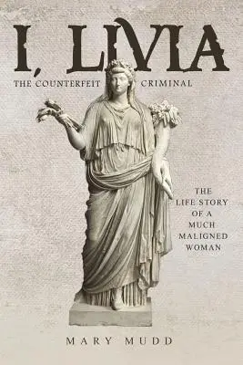 Ja, Livia: Falošný zločinec (farebná - nové vydanie) - I, Livia: The Counterfeit Criminal (Colored - New Edition)