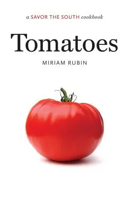 Paradajky: Kuchárska kniha Savor the South - Tomatoes: A Savor the South Cookbook