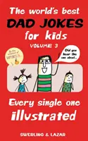 Najlepšie vtipy o otcoch pre deti na svete, 3. diel, 3. diel: každý jeden ilustrovaný - The World's Best Dad Jokes for Kids Volume 3, 3: Every Single One Illustrated