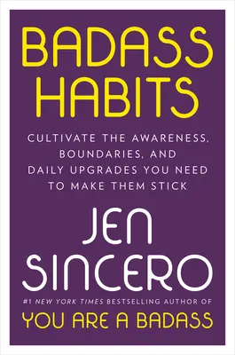 Drsňácke návyky: Vychovávajte si uvedomelosť, hranice a každodenné zlepšenia, ktoré potrebujete, aby ste si ich udržali - Badass Habits: Cultivate the Awareness, Boundaries, and Daily Upgrades You Need to Make Them Stick
