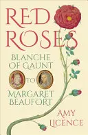 Červené ruže: Blanche z Gauntu po Margaret Beaufortovú - Red Roses: Blanche of Gaunt to Margaret Beaufort