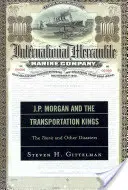 J.P. Morgan a králi dopravy: Morgan: Titanic a iné katastrofy - J.P. Morgan and the Transportation Kings: The Titanic and Other Disasters