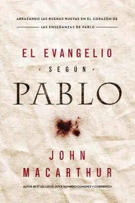 Evanjelium podľa Pavla: Prijatie dobrej správy v srdci Pavlovho učenia - El Evangelio Segn Pablo: Abrazando Las Buenas Nuevas En El Corazn de Las Enseanzas de Pablo