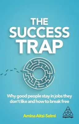 Pasca úspechu: Prečo dobrí ľudia zostávajú v práci, ktorú nemajú radi, a ako sa z nej vymaniť - The Success Trap: Why Good People Stay in Jobs They Don't Like and How to Break Free