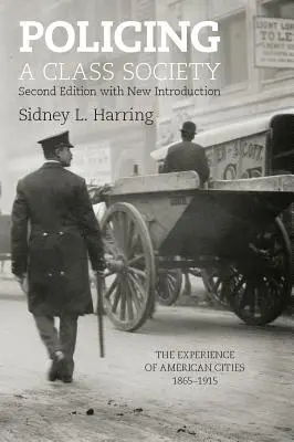 Policing a Class Society: Skúsenosti amerických miest v rokoch 1865 - 1915 - Policing a Class Society: The Experience of American Cities, 1865-1915