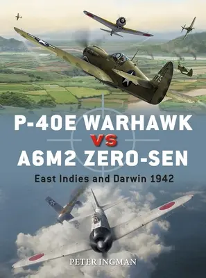 P-40e Warhawk vs A6m2 Zero-Sen: Východná India a Darwin 1942 - P-40e Warhawk Vs A6m2 Zero-Sen: East Indies and Darwin 1942