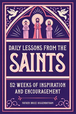Každodenné lekcie od svätých: 52 týždňov inšpirácie a povzbudenia - Daily Lessons from the Saints: 52 Weeks of Inspiration and Encouragement