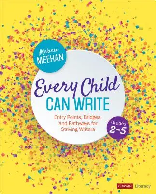 Každé dieťa vie písať, ročníky 2-5: Vychádzky, mosty a cesty pre usilovných spisovateľov - Every Child Can Write, Grades 2-5: Entry Points, Bridges, and Pathways for Striving Writers