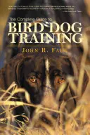 Kompletný sprievodca výcvikom vtáčích psov - Complete Guide to Bird Dog Training