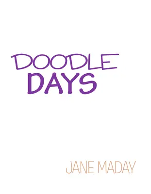 Doodle Days: Viac ako 100 kreatívnych nápadov na čmáranie, kreslenie a písanie denníkov - Doodle Days: Over 100 Creative Ideas for Doodling, Drawing, and Journaling