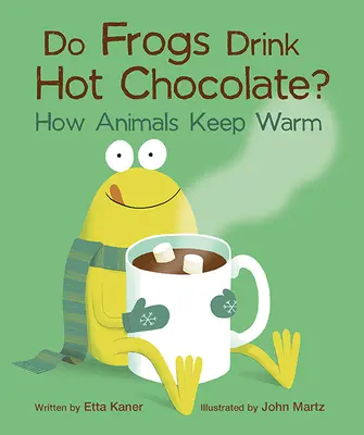 Pijú žaby horúcu čokoládu? Ako sa živočíchy zahrievajú? - Do Frogs Drink Hot Chocolate?: How Animals Keep Warm