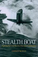 Skrytá loď: Boj proti studenej vojne v rýchlej útočnej ponorke - Stealth Boat: Fighting the Cold War in a Fast Attack Submarine