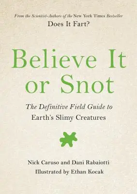 Verte tomu alebo smrdíte: Definitívny terénny sprievodca slizkými tvormi na Zemi - Believe It or Snot: The Definitive Field Guide to Earth's Slimy Creatures