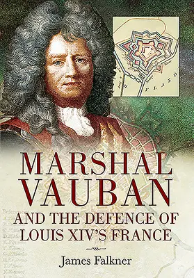 Maršal Vauban a obrana Francúzska Ľudovíta XIV. - Marshal Vauban and the Defence of Louis XIV's France