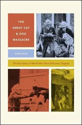 The Great Cat and Dog Massacre: The Real Story of World War Two's Unknown Tragedy (Skutočný príbeh neznámej tragédie druhej svetovej vojny) - The Great Cat and Dog Massacre: The Real Story of World War Two's Unknown Tragedy
